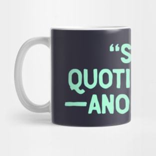 Stop Quoting Me Mug